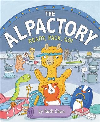 The alpactory : ready, pack, go! / Ruth Chan.