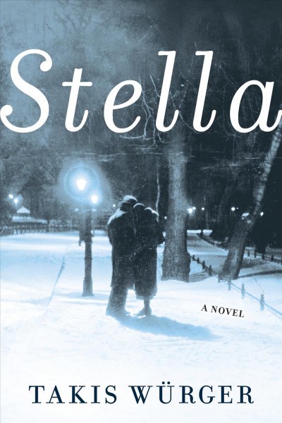 Stella / Takis Würger ; translated from the German by Liesl Schillinger.