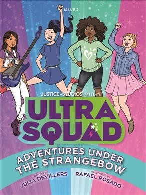 Ultra squad : adventures under the strangebow / written by Julia DeVillers ; illustrated by Rafael Rosado.