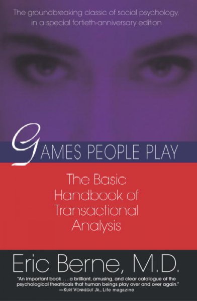 Games people play : the psychology of human relationships / Eric Berne.