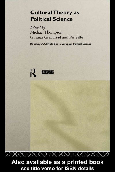 Cultural theory as political science / edited by Michael Thompson, Gunnar Grendstad, and Per Selle.