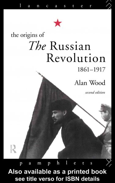 The origins of the Russian Revolution, 1861-1917 / Alan Wood.