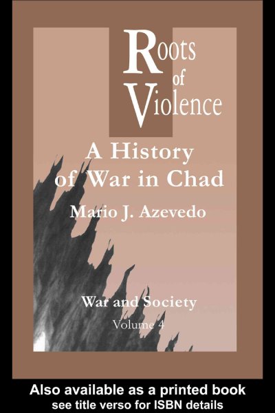 Roots of violence : a history of war in Chad / Mario J. Azevedo.