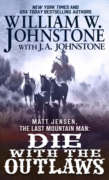 Matt Jensen, the last mountain man : die with the outlaws ; William W. Johnstone with J.A. Johnstone.