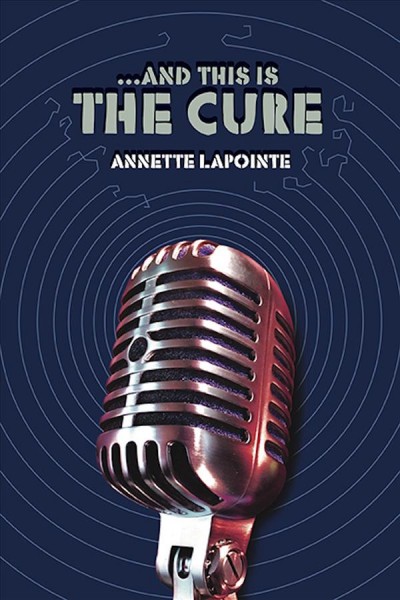 ...And this is the cure / Annette Lapointe.