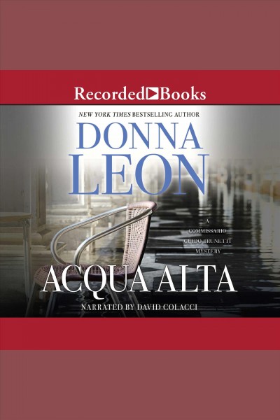 Acqua alta [electronic resource] : Commissario guido brunetti mystery series, book 5. Donna Leon.