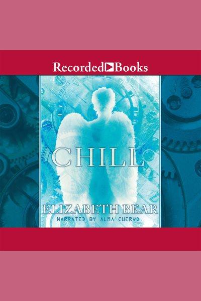 Chill [electronic resource] : Jacob's ladder trilogy, book 2. Elizabeth Bear.