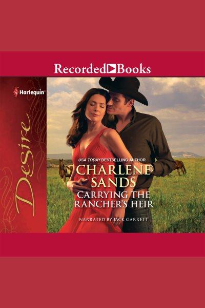 Carrying the rancher's heir [electronic resource]. Charlene Sands.