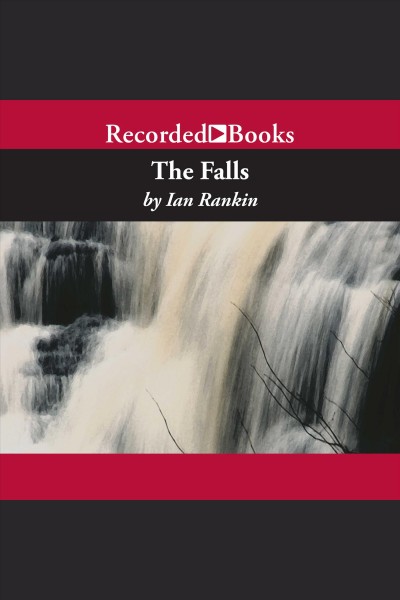 The falls [electronic resource] : Inspector rebus series, book 12. Ian Rankin.