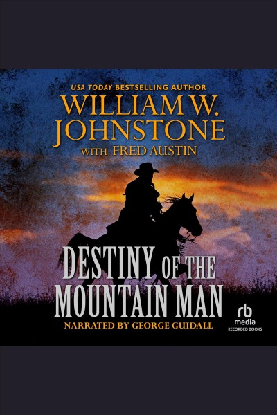 Destiny of the mountain man [electronic resource] : Mountain man series, book 33. Johnstone William W.