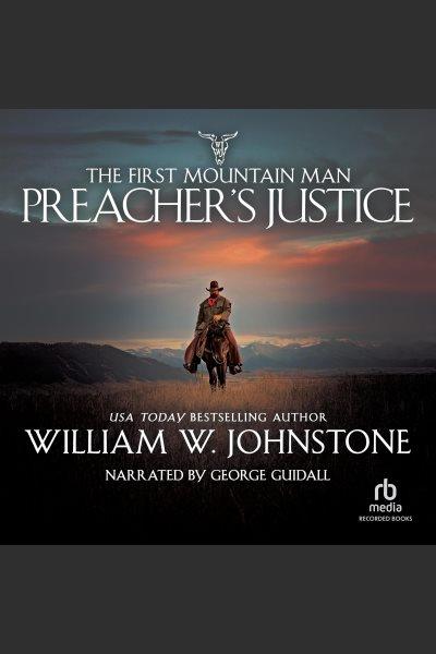 Preacher's justice [electronic resource] : First mountain man series, book 10. Johnstone William W.