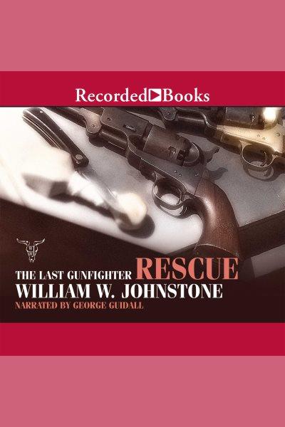 Rescue [electronic resource] : Last gunfighter series, book 7. Johnstone William W.