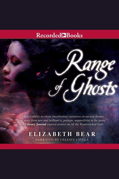 Range of ghosts [electronic resource] : Eternal sky series, book 1. Elizabeth Bear.