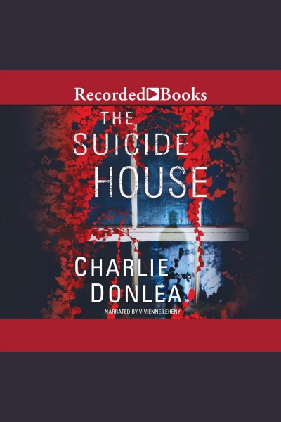 The suicide house [electronic resource] : Rory moore/lane phillips series, book 2. Charlie Donlea.
