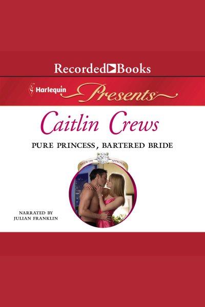 Pure princess, bartered bride [electronic resource] : Bride on approval series, book 1. Caitlin Crews.