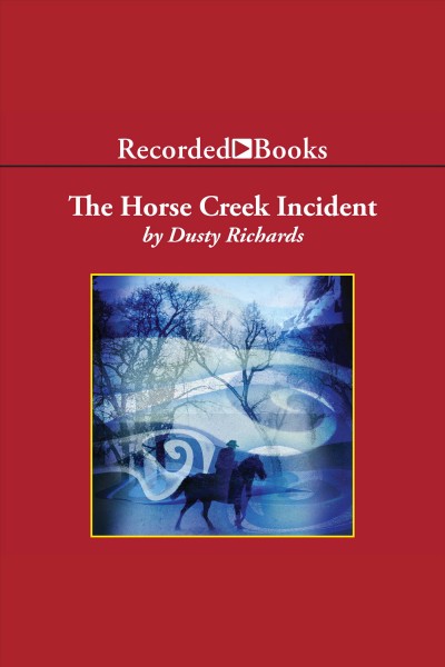 The horse creek incident [electronic resource] : Herschel baker series, book 1. Dusty Richards.