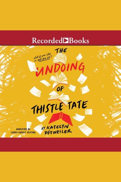 The undoing of thistle tate [electronic resource]. Detweiler Katelyn.