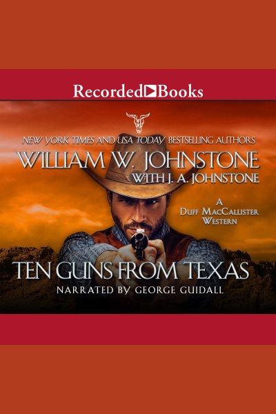 Ten guns from texas [electronic resource] : Maccallister: the eagles legacy series, book 6. J.A Johnstone.