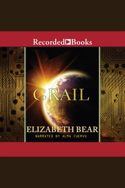 Grail [electronic resource] : Jacob's ladder trilogy, book 3. Elizabeth Bear.