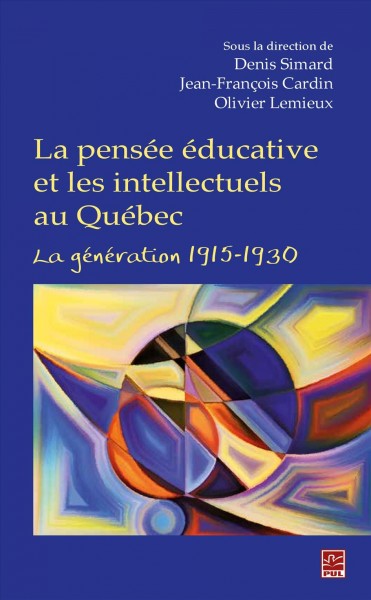 La Pensée éducative et les Intellectuels Au Québec. la Génération 1915-1930