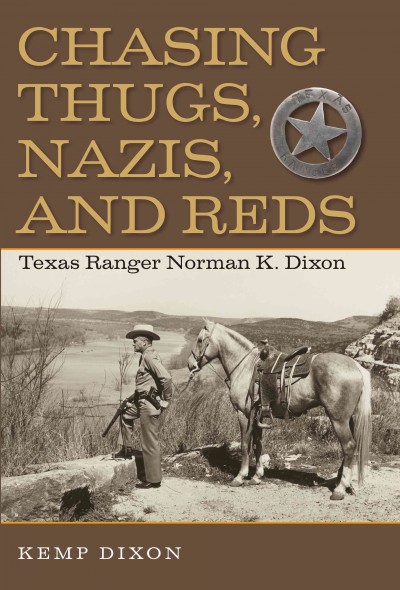 Chasing thugs, Nazis, and Reds : Texas Ranger Norman K. Dixon / Kemp Dixon.