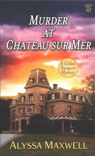 Murder at Chateau sur Mer [text (large print)] / Alyssa Maxwell.