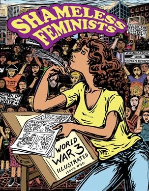 World War 3 Illustrated. #50, Shameless feminists / editors: Isabella Bannerman, Sandy Jimenez, Sabrina Jones, Rebecca Migdal.