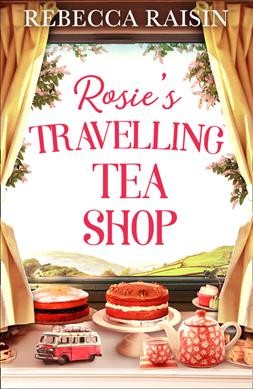 Rosie's travelling tea shop / Rebecca Raisin.