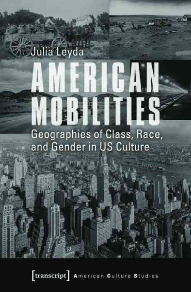 American Mobilities Geographies of Class, Race, and Gender in US Culture / Julia Leyda.