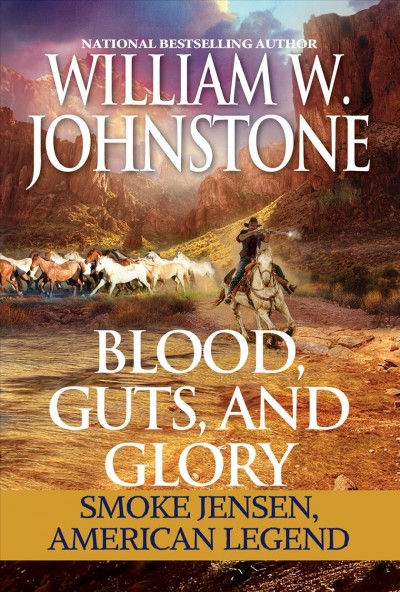 Blood, guts, and glory : Smoke Jensen, American legend / William W. Johnsone.