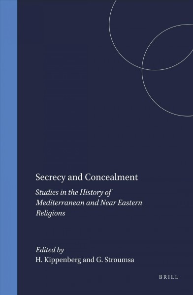 Secrecy and concealment : studies in the history of Mediterranean and Near Eastern religions / edited by Hans G. Kippenberg and Guy G. Stroumsa.