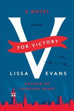 V for victory : a novel / Lissa Evans.