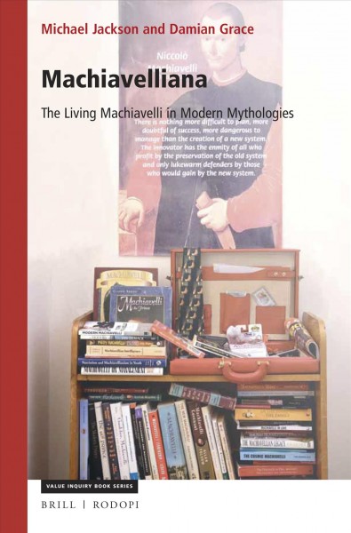 Machiavelliana : the living Machiavelli in modern mythologies / by Damian Grace, Michael Jackson.