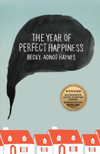 The year of perfect happiness : stories / Becky Adnot-Haynes.