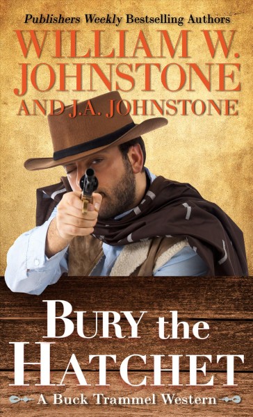 Bury the hatchet / William W. Johnstone and J. A. Johnstone.