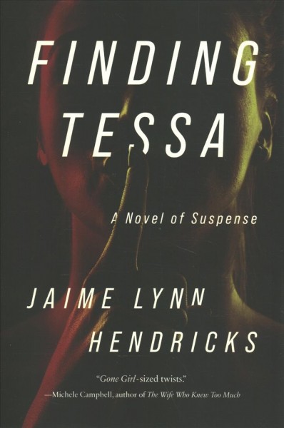 Finding Tessa : a novel of suspense / Jaime Lynn Hendricks.