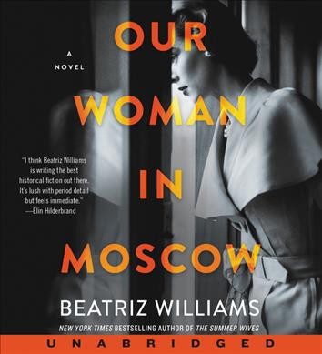 Our woman in Moscow : a novel / Beatriz Williams.