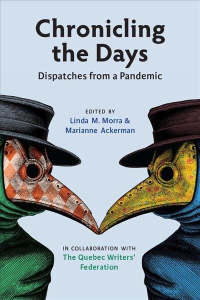 Chronicling the days : dispatches from a pandemic / edited by Linda Morra & Marianne Ackerman.
