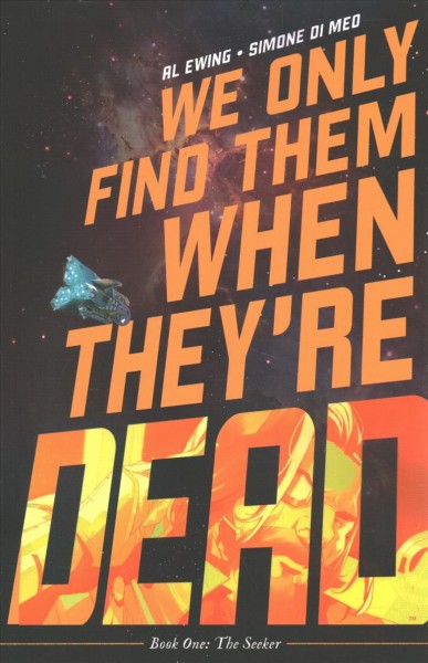 We only find them when they're dead. Book one, The seeker / written by Al Ewing ; illustrated by Simone Di Meo ; with color assists by Mariasara Miotti ; lettered by Andworld Design.
