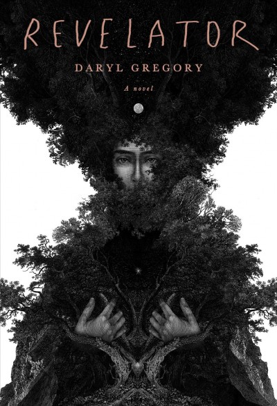 Revelator : a novel / Daryl Gregory.