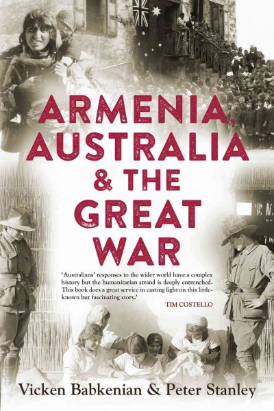 Armenia, Australia & the Great War / Vicken Babkenian & Peter Stanley.