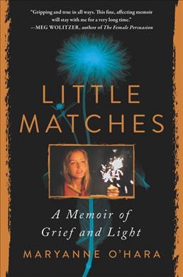 Little matches : a memoir of grief and light / Maryanne O'Hara.