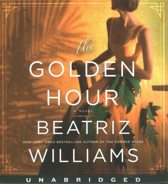 The golden hour [sound recording] / Beatriz Williams.
