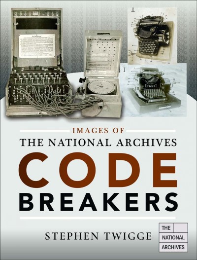 Codebreakers : Images of the national archives / Stephen Twigge.
