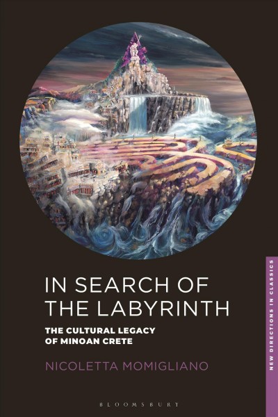 In search of the labyrinth : the cultural legacy of Minoan Crete / Nicoletta Momigliano.