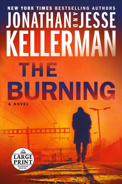The burning [large print] : a novel / Jonathan Kellerman and Jesse Kellerman.
