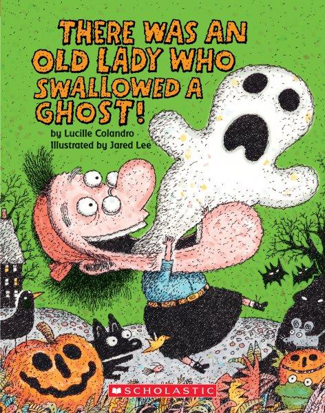 There was an old lady who swallowed a ghost! / by Lucille Colandro ; illustrated by Jared Lee.
