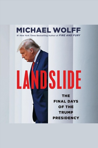 Landslide : the final days of the Trump presidency / Michael Wolff.