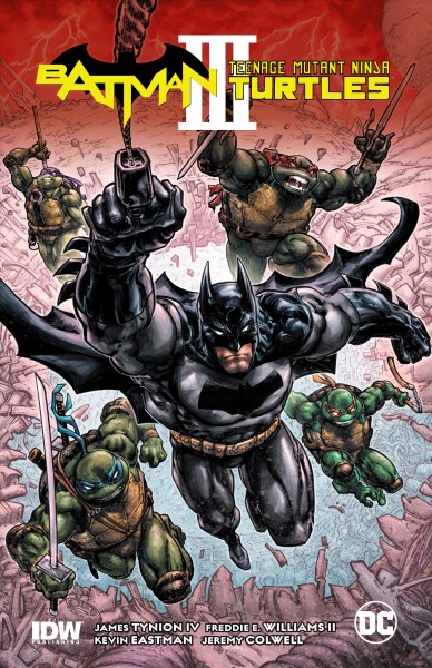 Batman/Teenage Mutant Ninja Turtles. III / James Tynion IV, writer ; Freddie E. Williams II with Kevin Eastman, artists ; Jeremy Colwell, colorist ; Tom Napolitano, letterer.