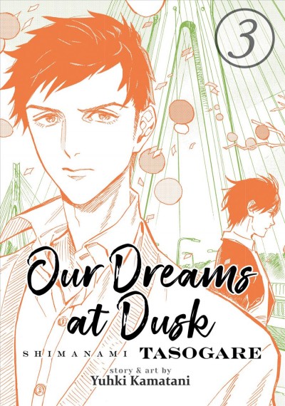 Our dreams at dusk = Shimanami tasogare. 3 / story and art by Yuhki Kamatani ; translation, Jocelyne Allen ; adaptation, Ysabet MacFarlane ; lettering and retouch, Kaitlyn Wiley.